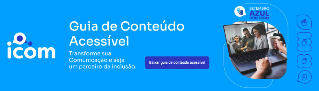 Banner azul promovendo o 'Guia de Conteúdo Acessível' da ICOM, com um computador mostrando pessoas se comunicando e o texto 'Transforme sua Comunicação e seja um parceiro da inclusão', incluindo o botão 'Baixar guia de conteúdo acessível'.